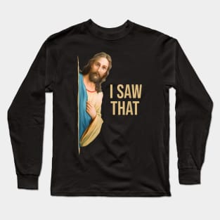 Funny Quote Jesus Meme I Saw That Christian Long Sleeve T-Shirt